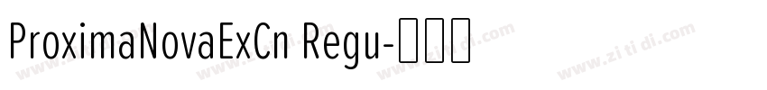 ProximaNovaExCn Regu字体转换 ProximaNovaExCn Regu字体转换